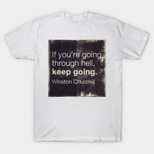 Motivational Quotes - If You Are Going Through Hell T-Shirt